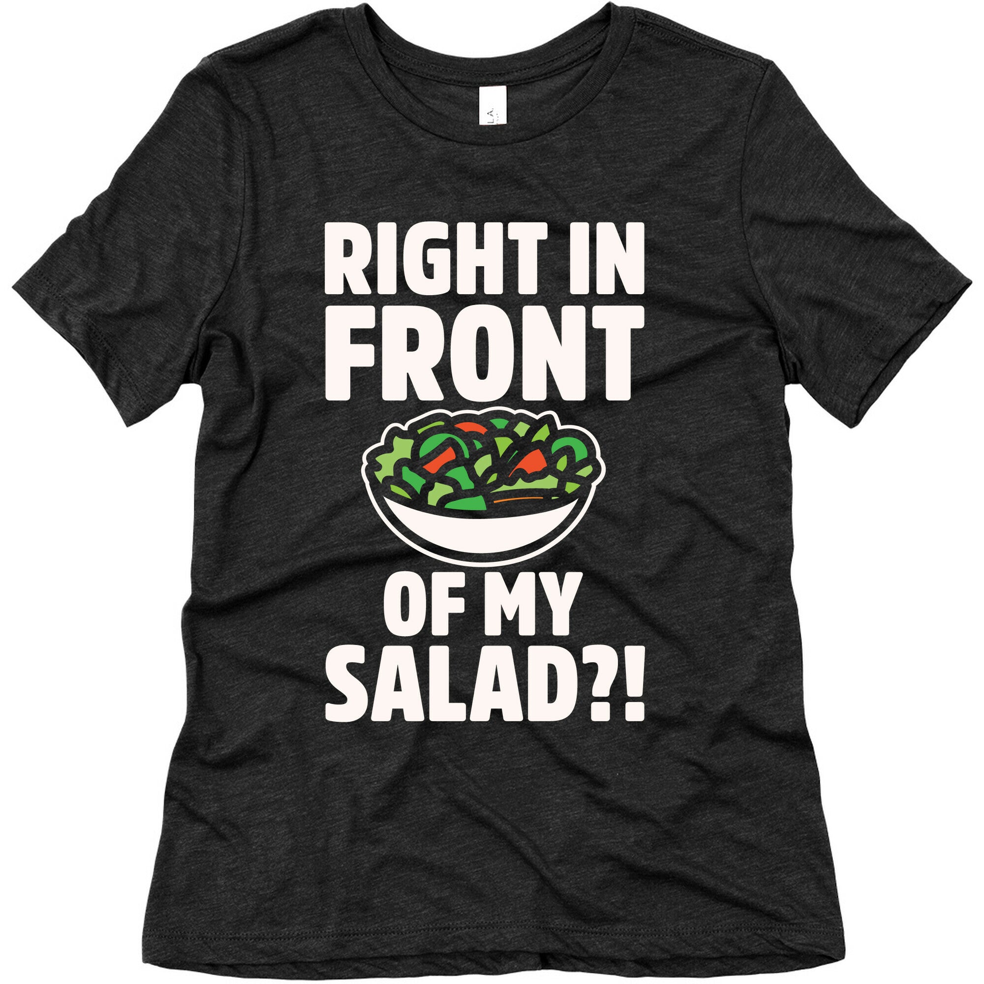 Right In Front of My Salad White Print Women's Triblend Tee